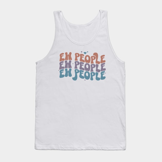 Ew People, Ew People, Ew People, Funny Adulting, Introvert Gifts, Sarcasm, Birthday, Christmas, Gifts, 2023, 2024 Tank Top by sarcasmandadulting